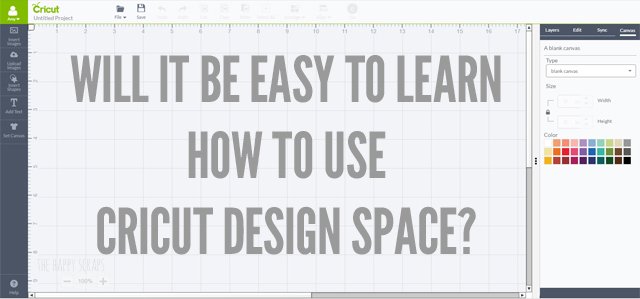 Will It Be Easy to Learn How to Use Cricut Design Space?