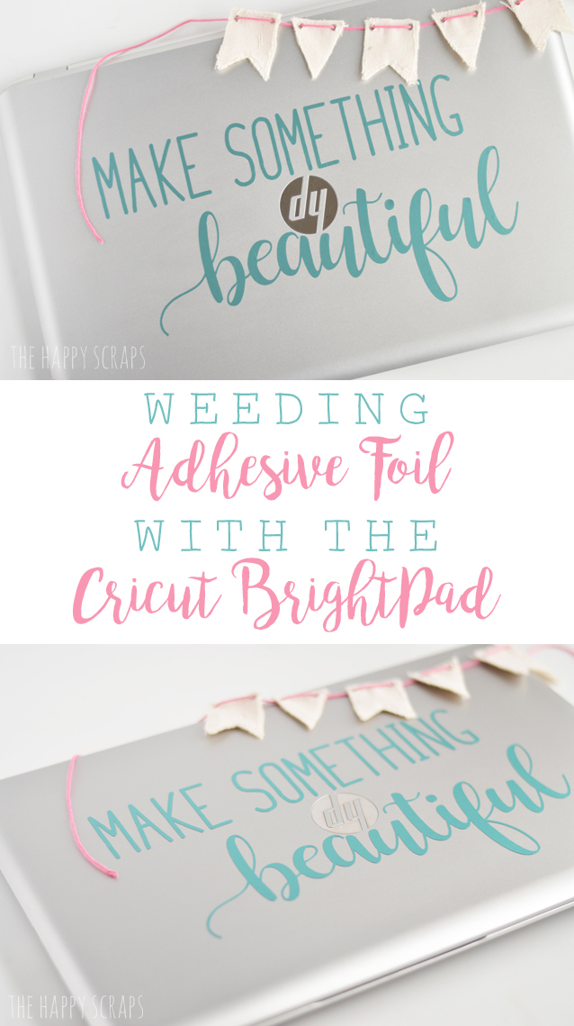 Weeding Adhesive Foil with the Cricut BrightPad + Giveaway - The Happy  Scraps
